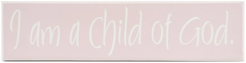 girls room decoration Pink wood sign with white text, I am a child of God.